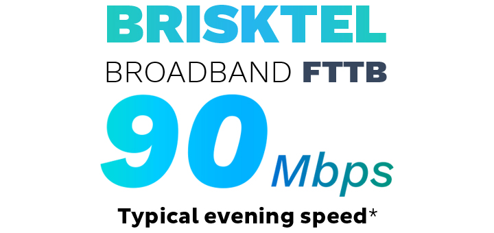 BRISKTEL Broadband FTTB. Available in selected metro buildings. 90Mbps Typical Evening Speed.